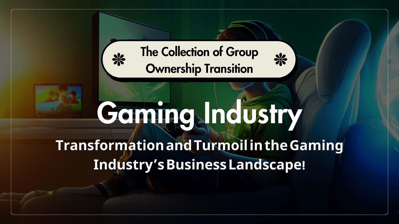 Transformation and Turmoil in the Gaming Industry’s Business Landscape!